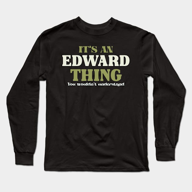 It's an Edward Thing You Wouldn't Understand Long Sleeve T-Shirt by Insert Name Here